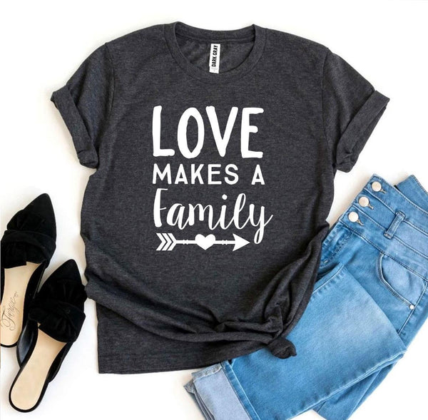 Love Makes a Family T-shirt